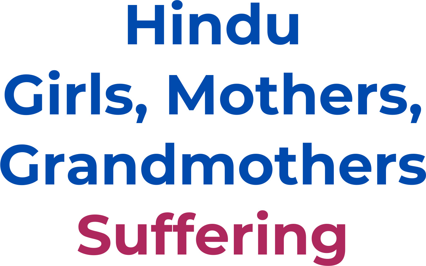 Hindu Girls, Mothers, Grandmothers Suffering and A Way to Help is Power